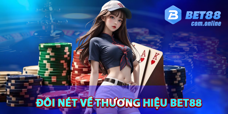 Lịch sử hình thành và phát triển của thương hiệu BET88