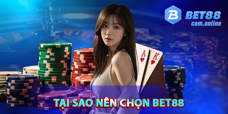 Tại sao lại nên chọn BET88 để trải nghiệm