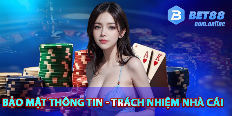 Bảo mật thông tin và những trách nhiệm của nhà cái