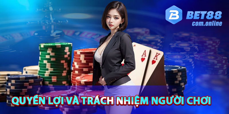 Quyền lợi và trách nhiệm của mỗi người chơi