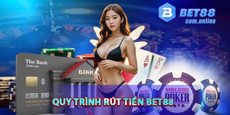 Quy trình rút tiền BET88 tiện lợi nhanh chóng