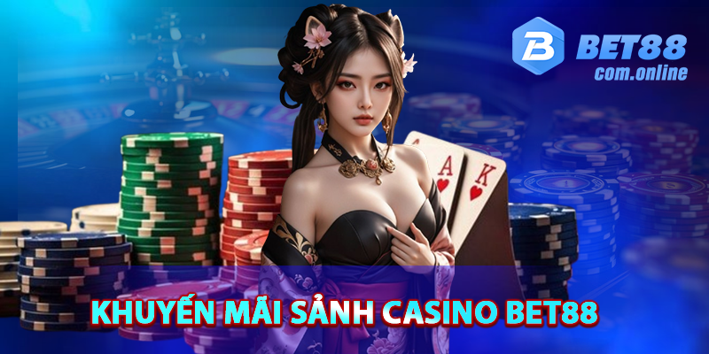 Các khuyến mãi chỉ có tại sảnh casino BET88