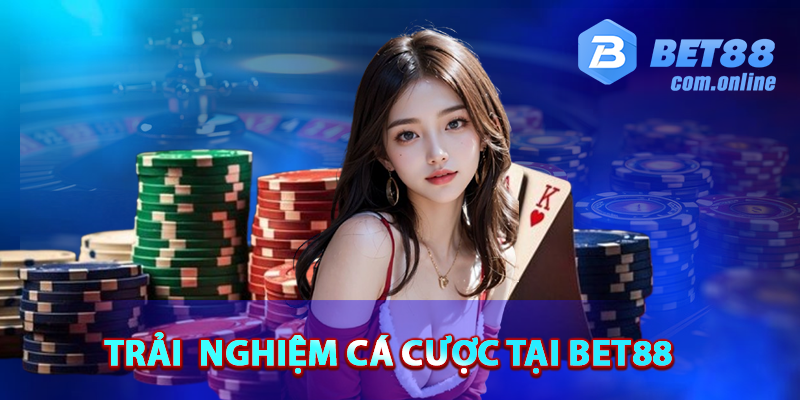 Trải nghiệm cá cược tại BET88